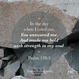 Encouragement: Psalm 138:3 - Hope Reflected